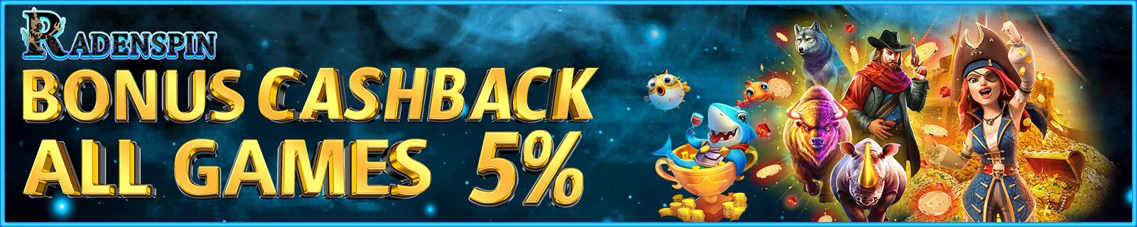 BONUS CASHBACK ALL GAMES 5% 